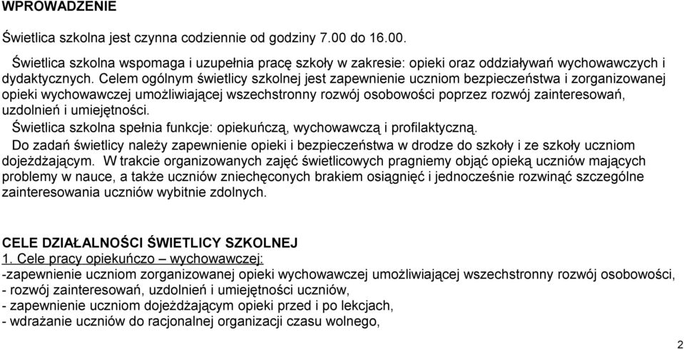 umiejętności. Świetlica szkolna spełnia funkcje: opiekuńczą, wychowawczą i profilaktyczną.