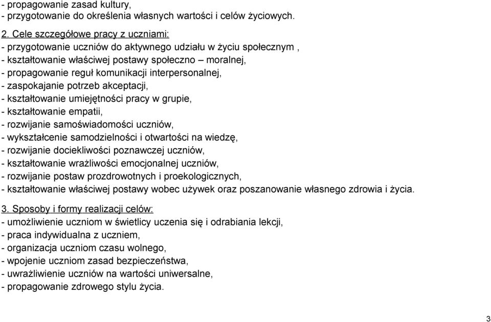 interpersonalnej, - zaspokajanie potrzeb akceptacji, - kształtowanie umiejętności pracy w grupie, - kształtowanie empatii, - rozwijanie samoświadomości uczniów, - wykształcenie samodzielności i