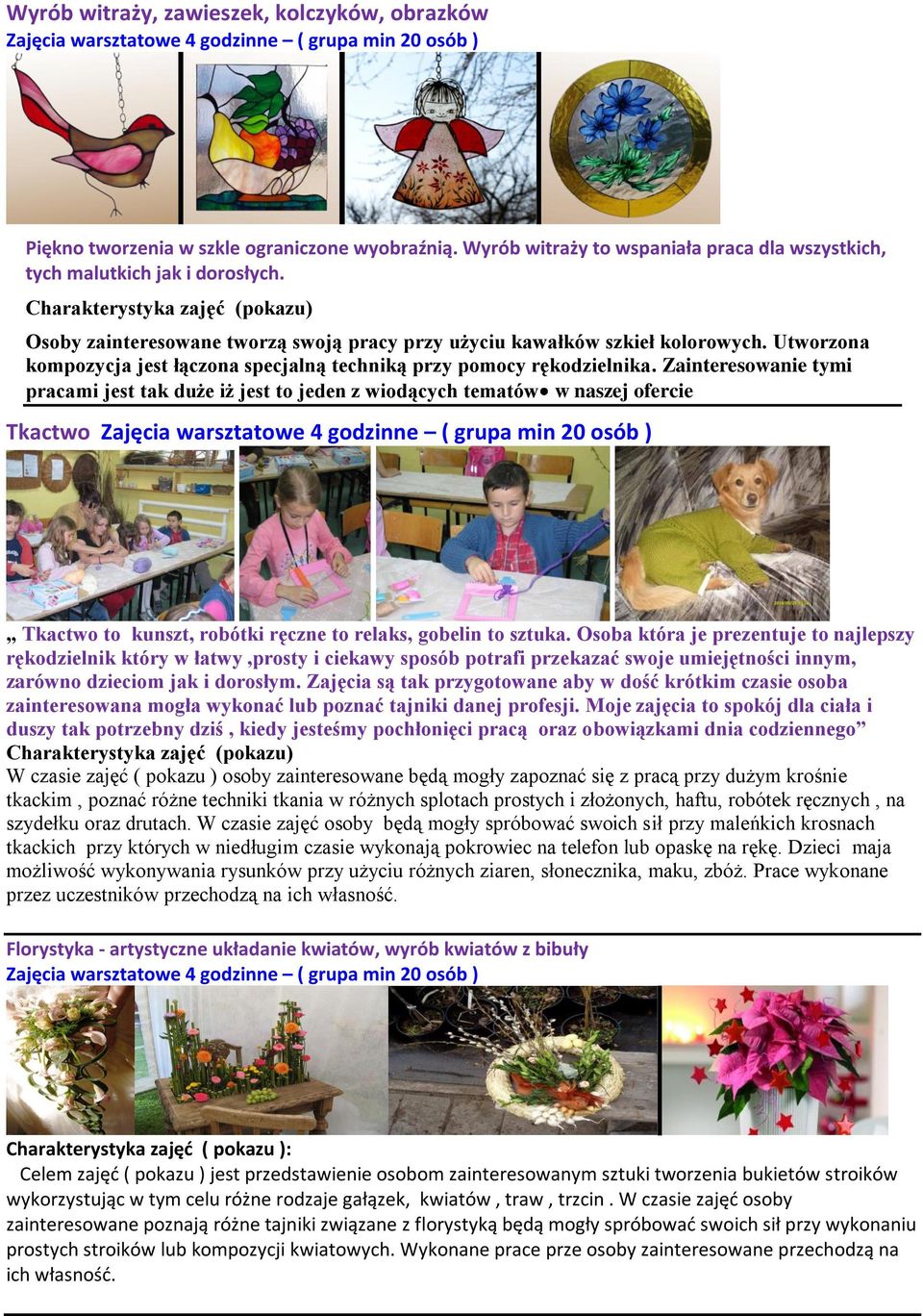 Zainteresowanie tymi pracami jest tak duże iż jest to jeden z wiodących tematów w naszej ofercie Tkactwo Tkactwo to kunszt, robótki ręczne to relaks, gobelin to sztuka.