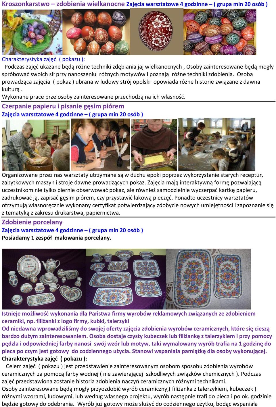 Wykonane prace prze osoby zainteresowane przechodzą na ich własność.