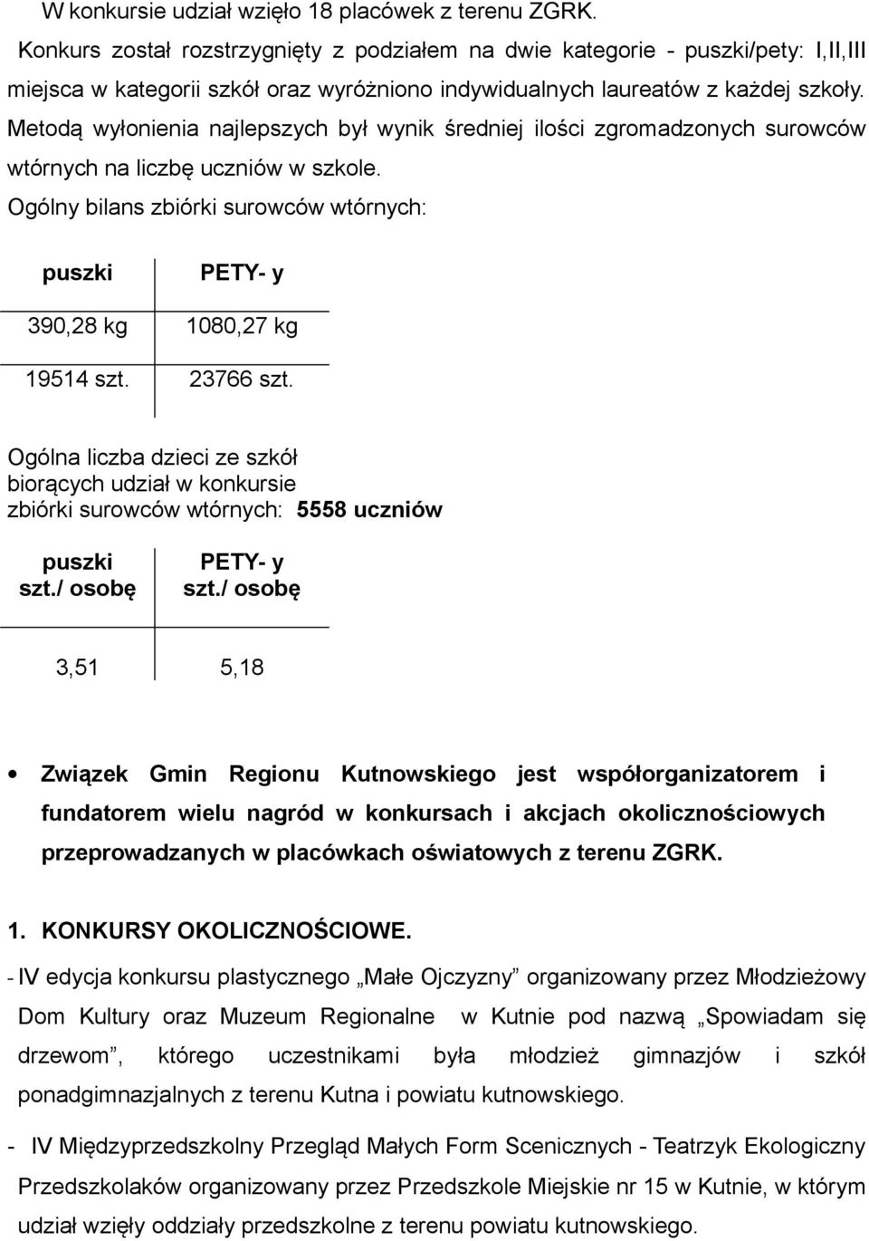 Metodą wyłonienia najlepszych był wynik średniej ilości zgromadzonych surowców wtórnych na liczbę uczniów w szkole.