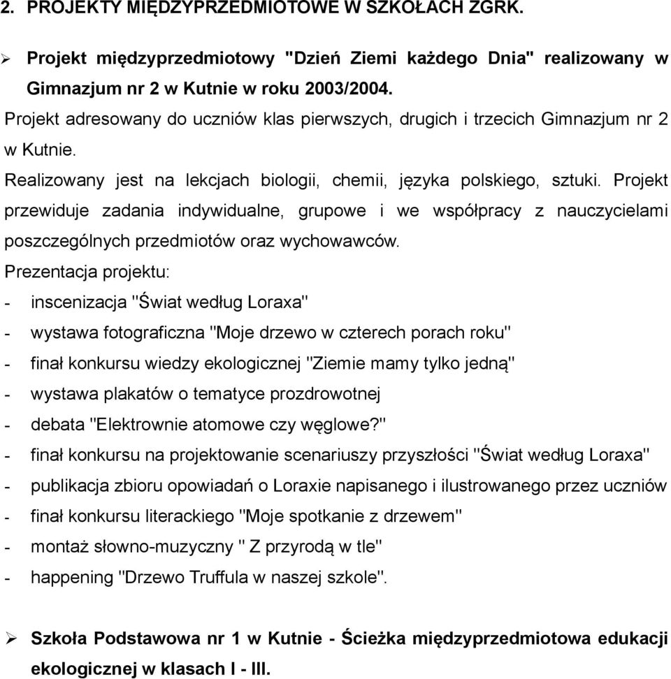 Projekt przewiduje zadania indywidualne, grupowe i we współpracy z nauczycielami poszczególnych przedmiotów oraz wychowawców.