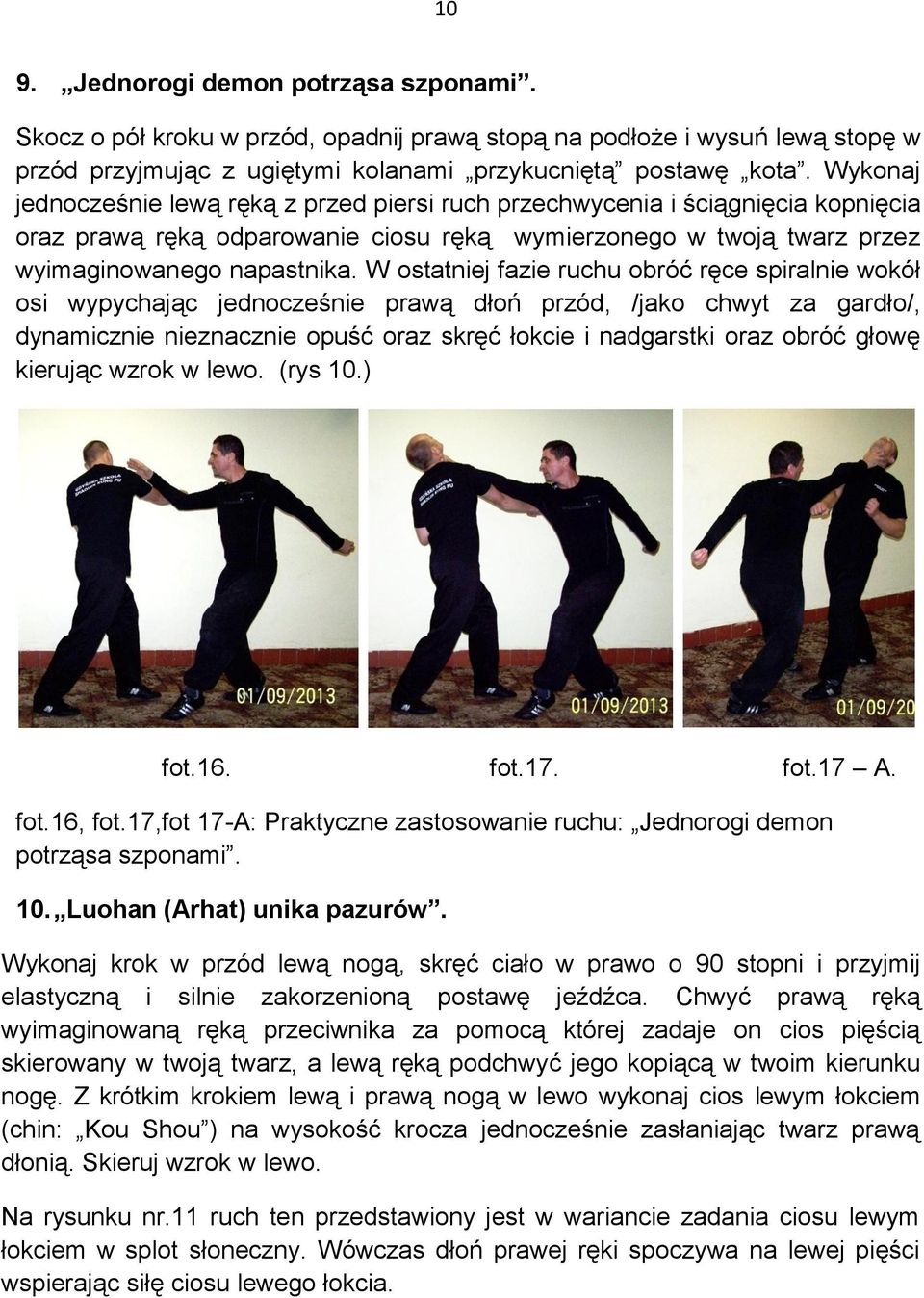 W ostatniej fazie ruchu obróć ręce spiralnie wokół osi wypychając jednocześnie prawą dłoń przód, /jako chwyt za gardło/, dynamicznie nieznacznie opuść oraz skręć łokcie i nadgarstki oraz obróć głowę