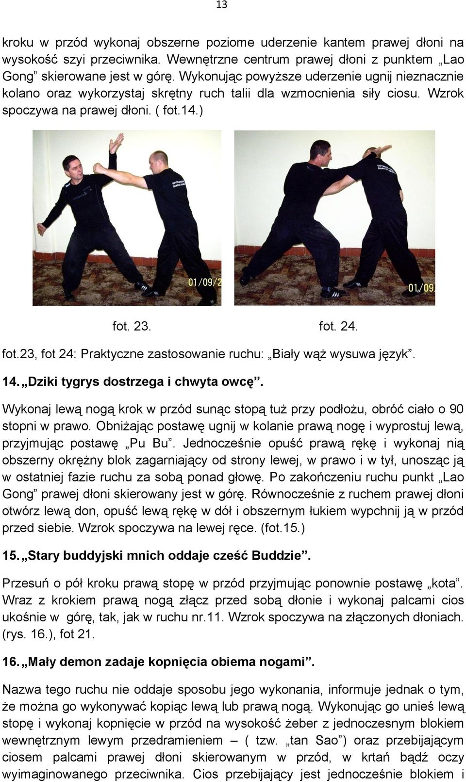 14.) fot. 23. fot. 24. fot.23, fot 24: Praktyczne zastosowanie ruchu: Biały wąż wysuwa język. 14. Dziki tygrys dostrzega i chwyta owcę.
