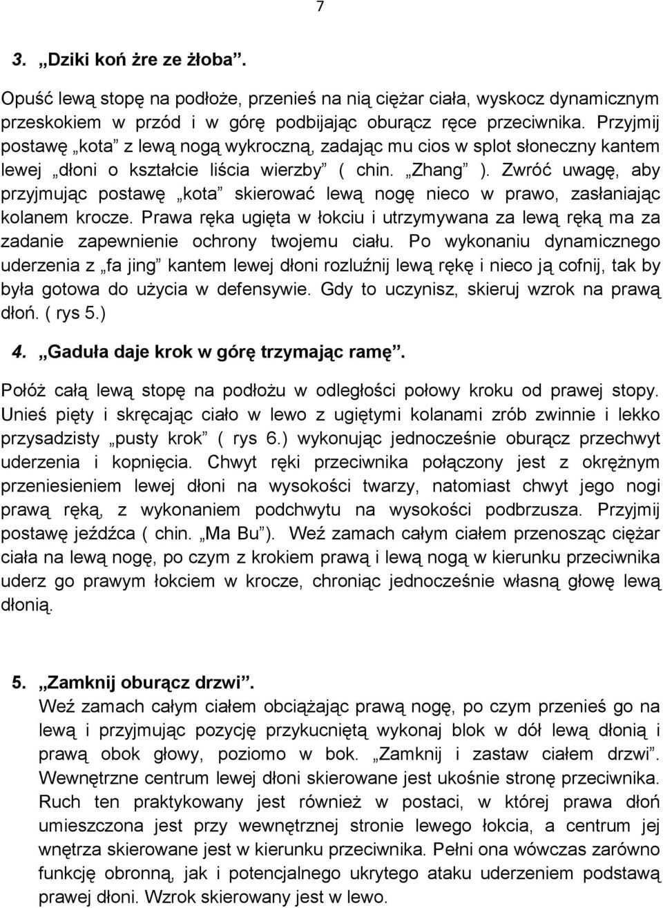 Zwróć uwagę, aby przyjmując postawę kota skierować lewą nogę nieco w prawo, zasłaniając kolanem krocze.