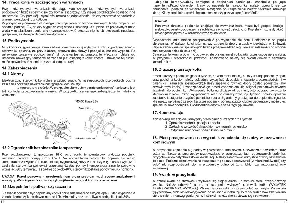 W przypadku planowania d³u szego przestoju pieca, w sezonie zimowym, kiedy temperatura spadnie poni ej 0 C, nale y wypuœciæ ca³¹ wodê z instalacji C i pieca.