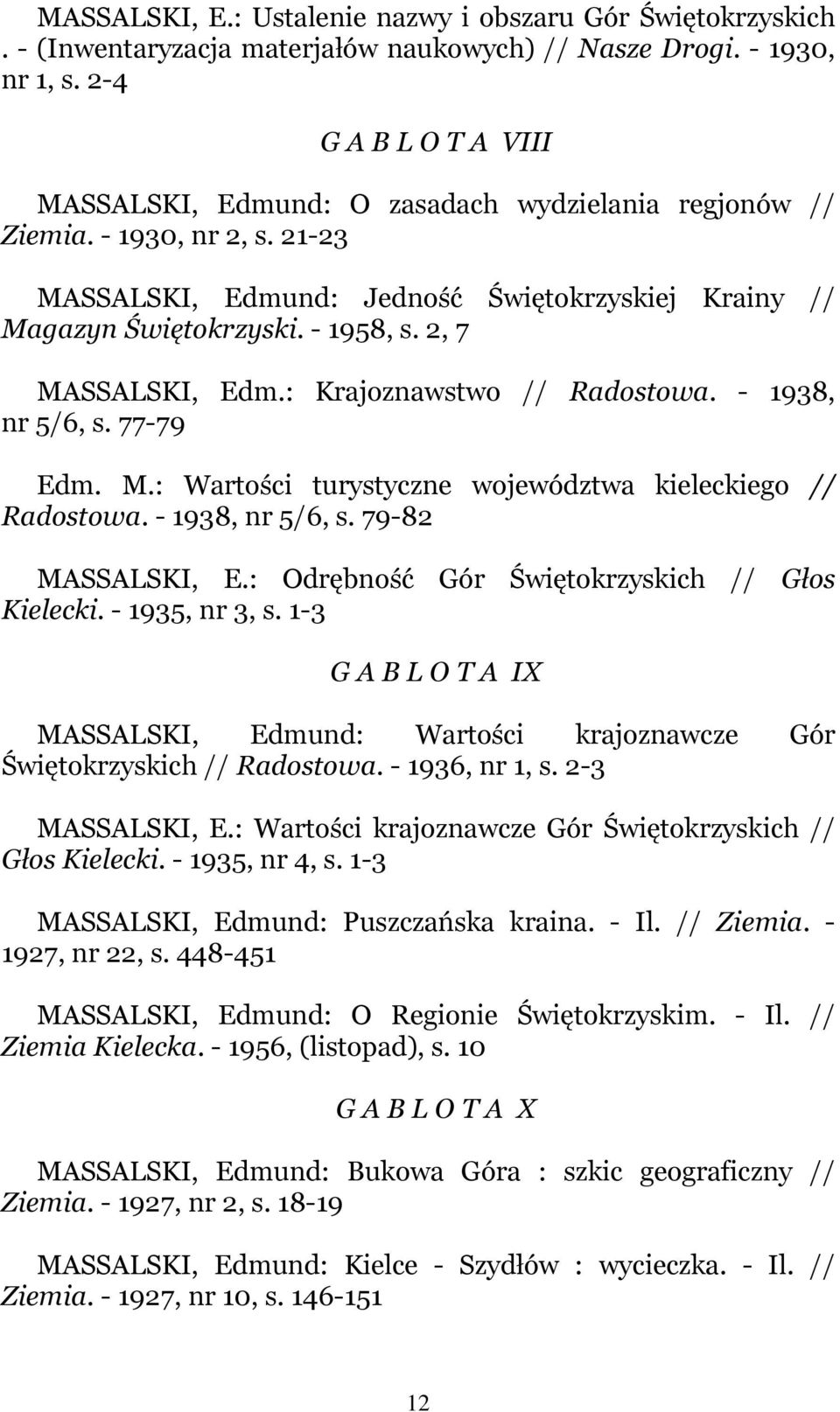 2, 7 MASSALSKI, Edm.: Krajoznawstwo // Radostowa. - 1938, nr 5/6, s. 77-79 Edm. M.: Wartości turystyczne województwa kieleckiego // Radostowa. - 1938, nr 5/6, s. 79-82 MASSALSKI, E.