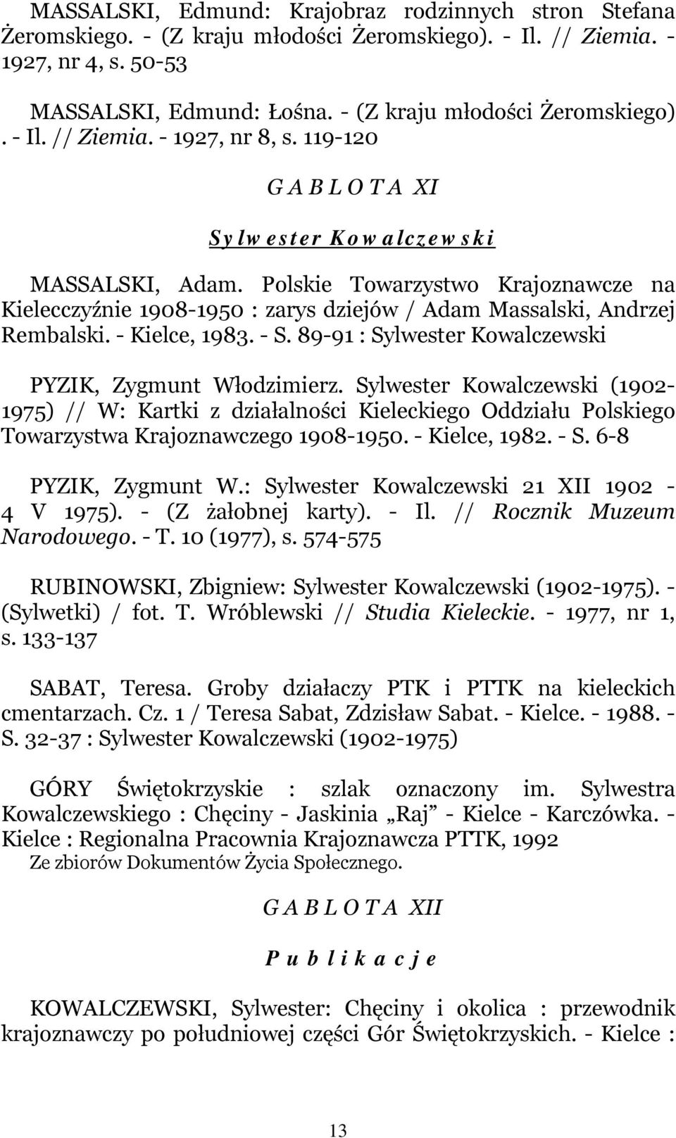 89-91 : Sylwester Kowalczewski PYZIK, Zygmunt Włodzimierz. Sylwester Kowalczewski (1902-1975) // W: Kartki z działalności Kieleckiego Oddziału Polskiego Towarzystwa Krajoznawczego 1908-1950.