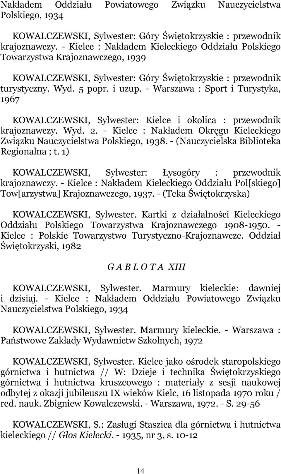 - Warszawa : Sport i Turystyka, 1967 KOWALCZEWSKI, Sylwester: Kielce i okolica : przewodnik krajoznawczy. Wyd. 2. - Kielce : Nakładem Okręgu Kieleckiego Związku Nauczycielstwa Polskiego, 1938.