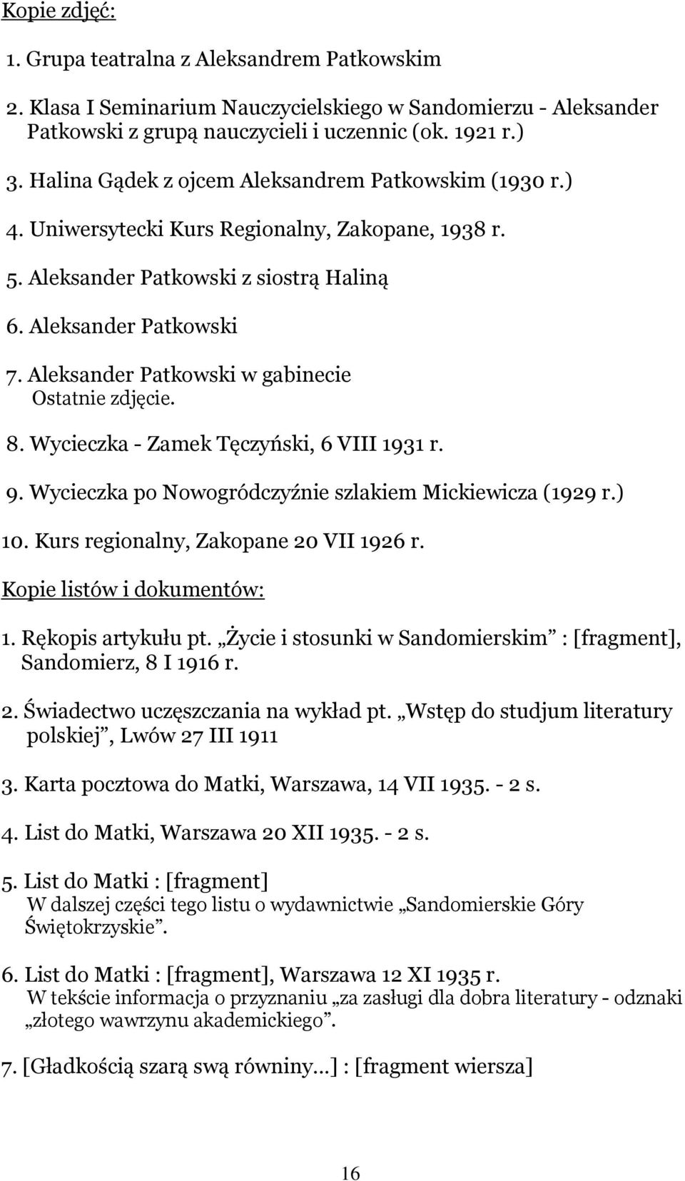 Aleksander Patkowski w gabinecie Ostatnie zdjęcie. 8. Wycieczka - Zamek Tęczyński, 6 VIII 1931 r. 9. Wycieczka po Nowogródczyźnie szlakiem Mickiewicza (1929 r.) 10.