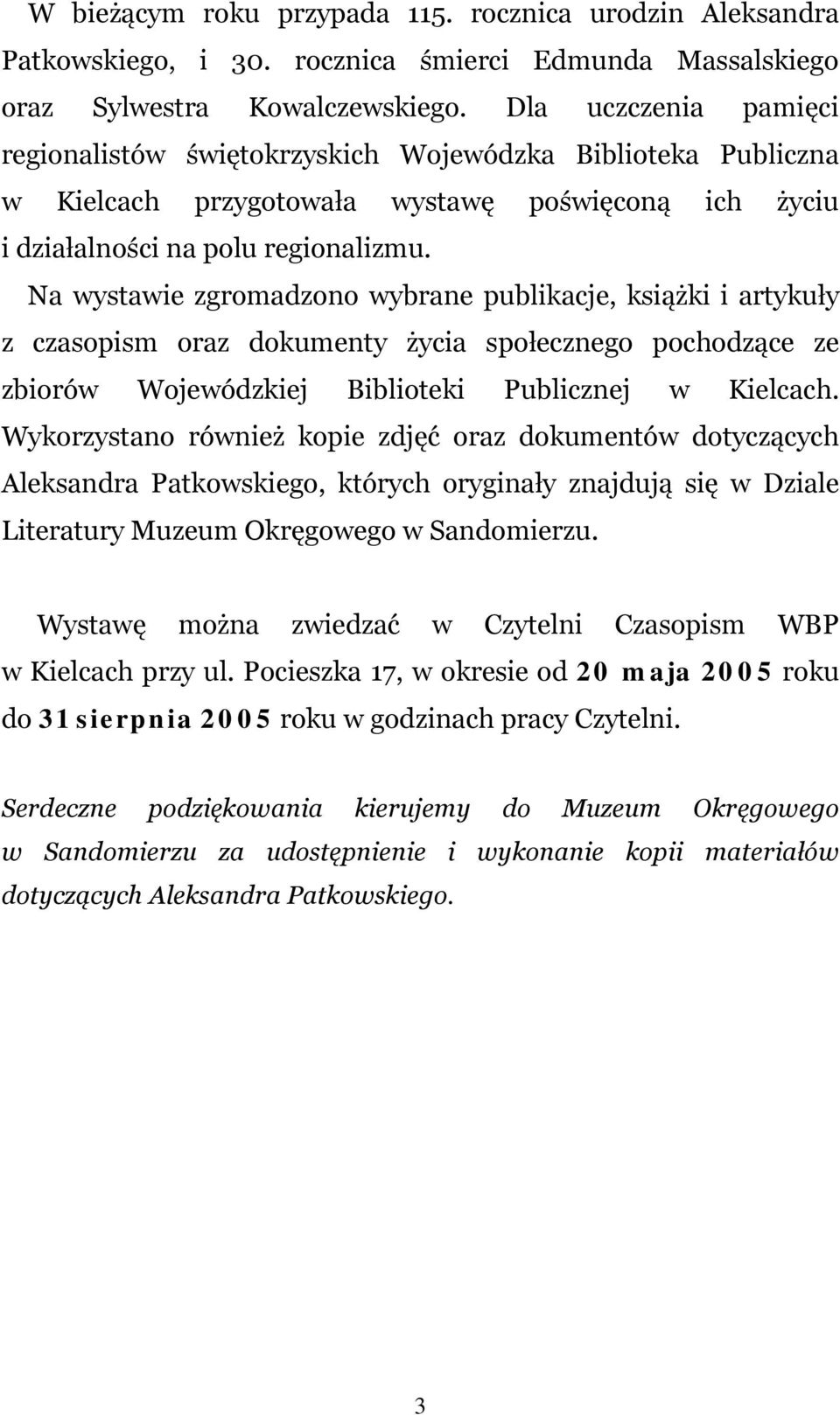 Na wystawie zgromadzono wybrane publikacje, książki i artykuły z czasopism oraz dokumenty życia społecznego pochodzące ze zbiorów Wojewódzkiej Biblioteki Publicznej w Kielcach.