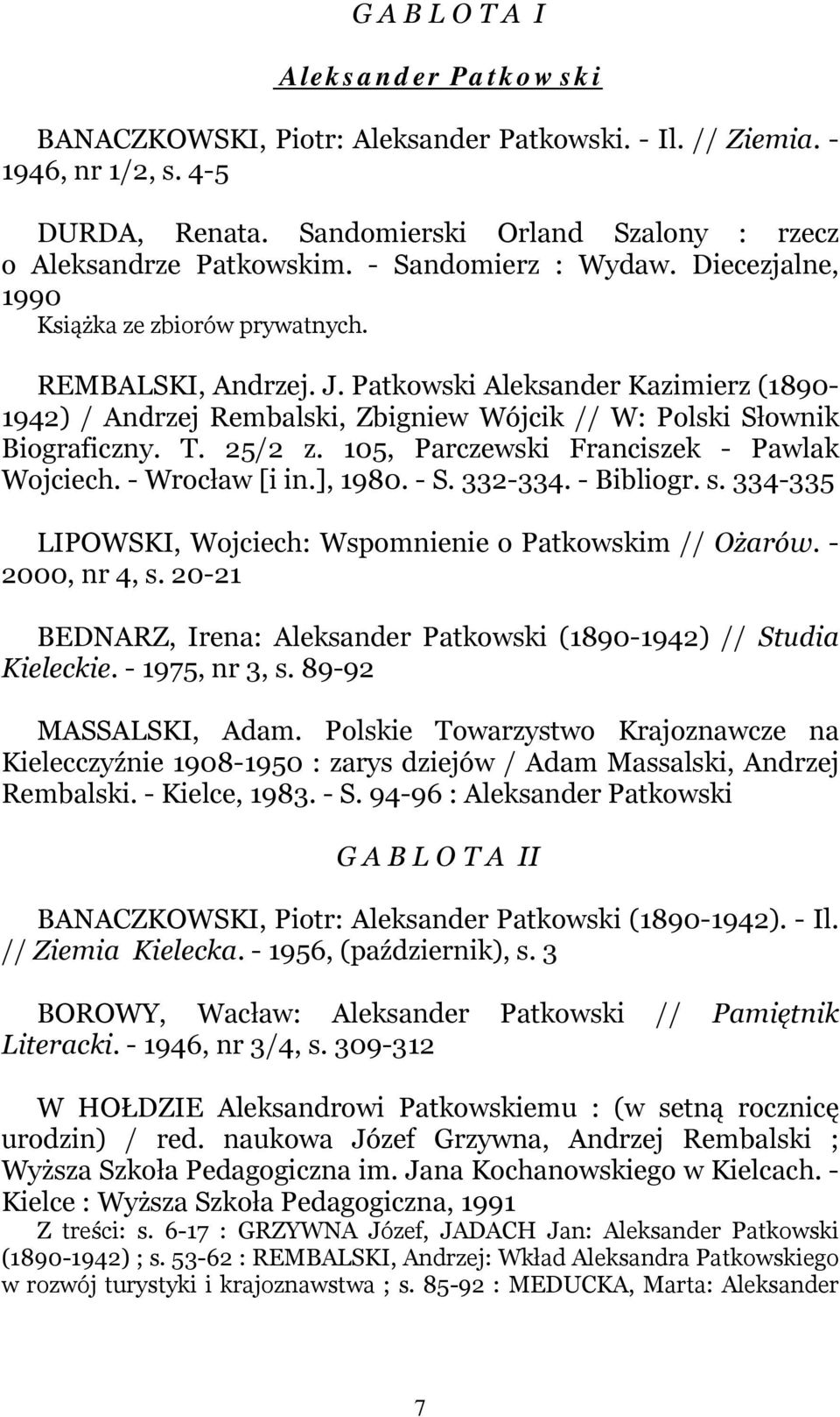 Patkowski Aleksander Kazimierz (1890-1942) / Andrzej Rembalski, Zbigniew Wójcik // W: Polski Słownik Biograficzny. T. 25/2 z. 105, Parczewski Franciszek - Pawlak Wojciech. - Wrocław [i in.], 1980.