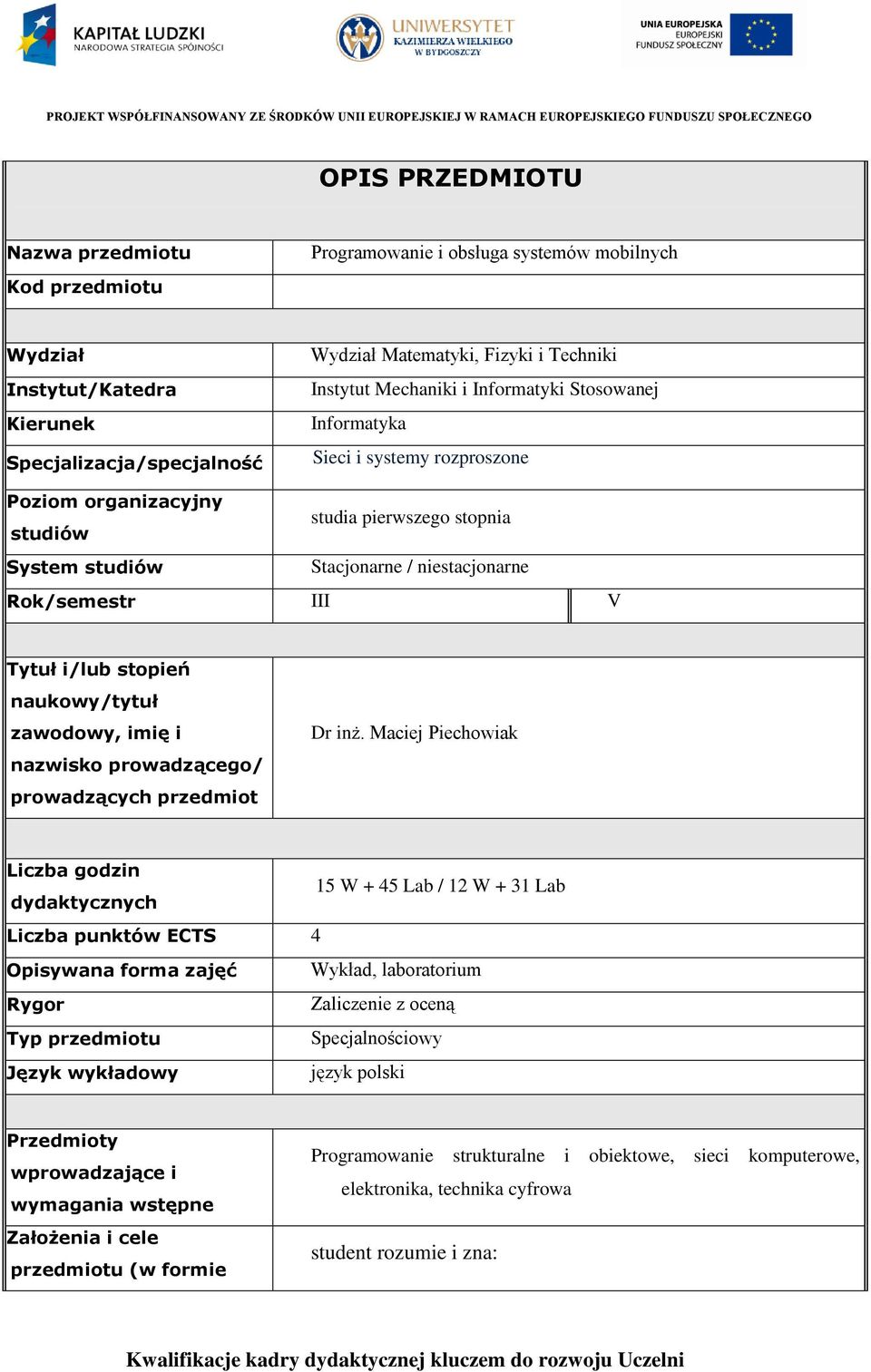 i/lub stopień naukowy/tytuł zawodowy, imię i nazwisko prowadzącego/ prowadzących przedmiot Dr inż.