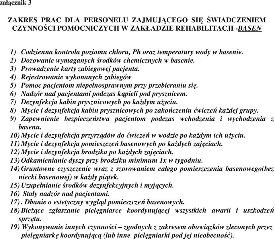 7) Dezynfekcja kabin prysznicowych po każdym użyciu. 8) Mycie i dezynfekcja kabin prysznicowych po zakończeniu ćwiczeń każdej grupy.