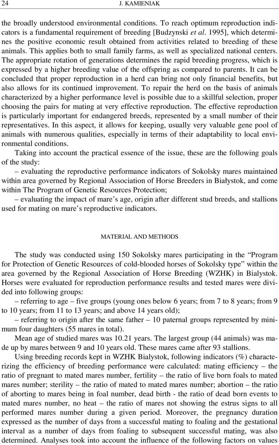 The appropriate rotation of generations determines the rapid breeding progress, which is expressed by a higher breeding value of the offspring as compared to parents.