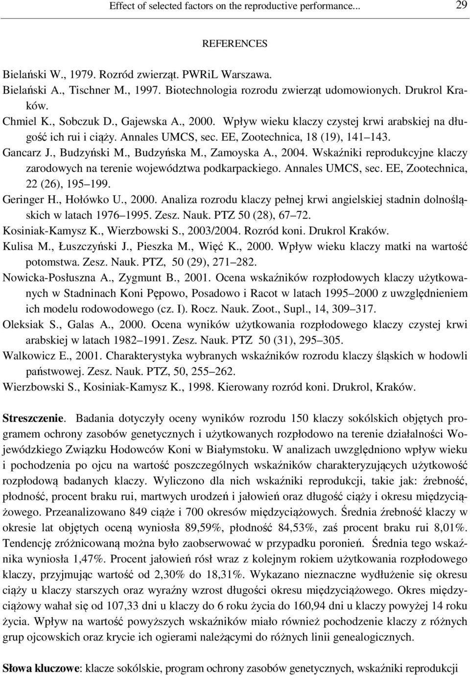 EE, Zootechnica, 18 (19), 141 143. Gancarz J., Budzyński M., Budzyńska M., Zamoyska A., 2004. Wskaźniki reprodukcyjne klaczy zarodowych na terenie województwa podkarpackiego. Annales UMCS, sec.