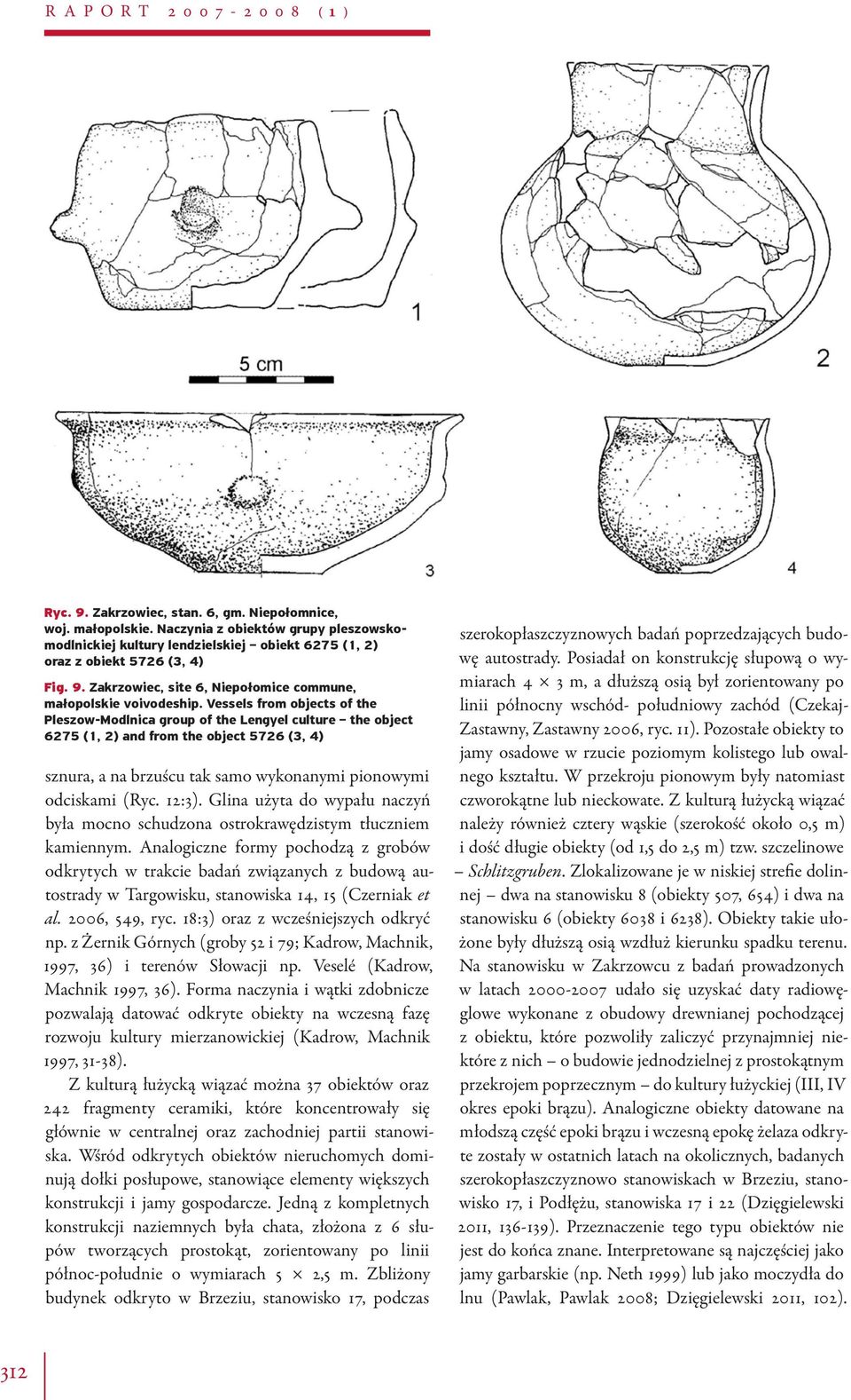 Vessels from objects of the Pleszow-Modlnica group of the Lengyel culture the object 6275 (1, 2) and from the object 5726 (3, 4) sznura, a na brzuścu tak samo wykonanymi pionowymi odciskami (Ryc.