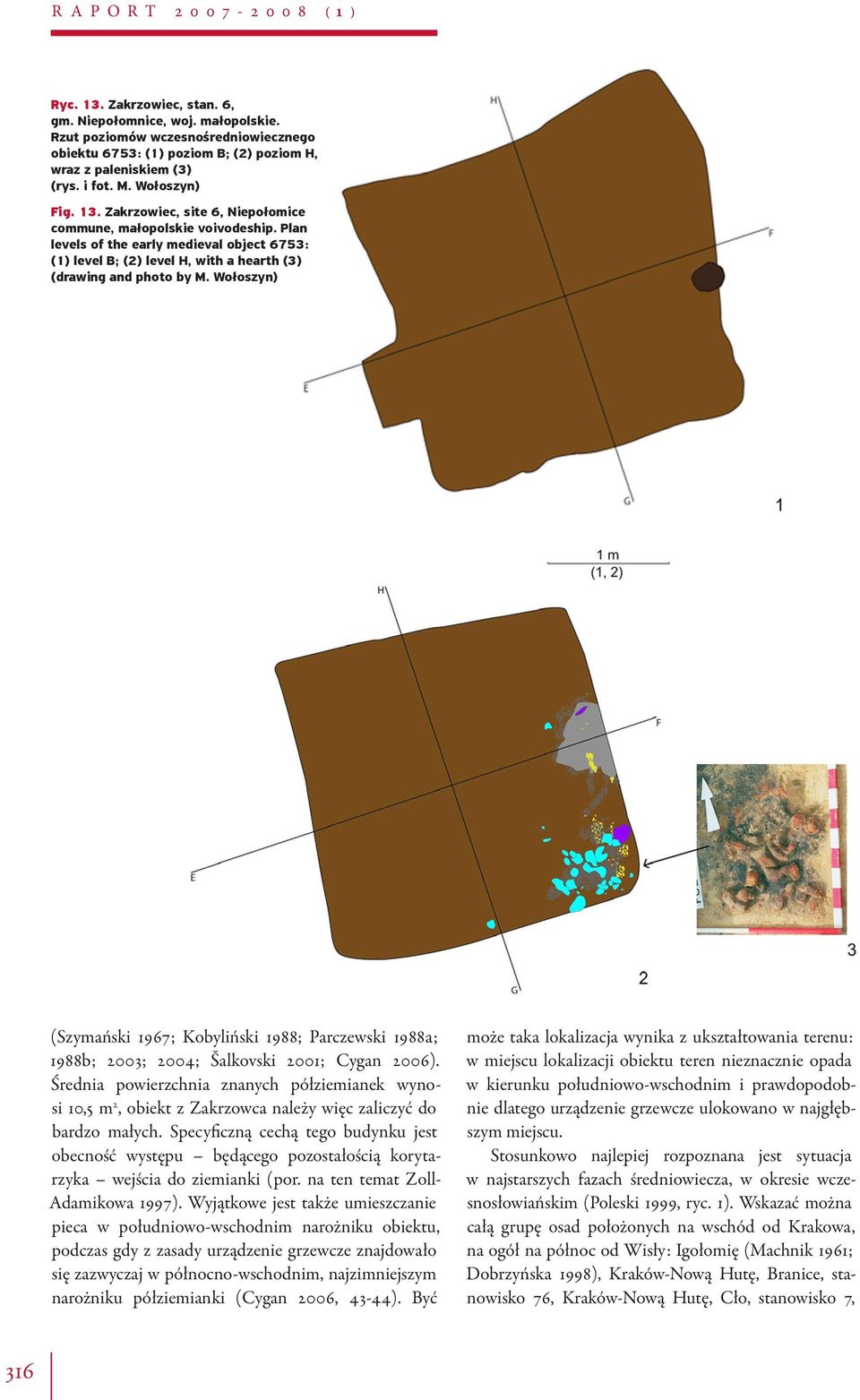 Plan levels of the early medieval object 6753: (1) level B; (2) level H, with a hearth (3) (drawing and photo by M.