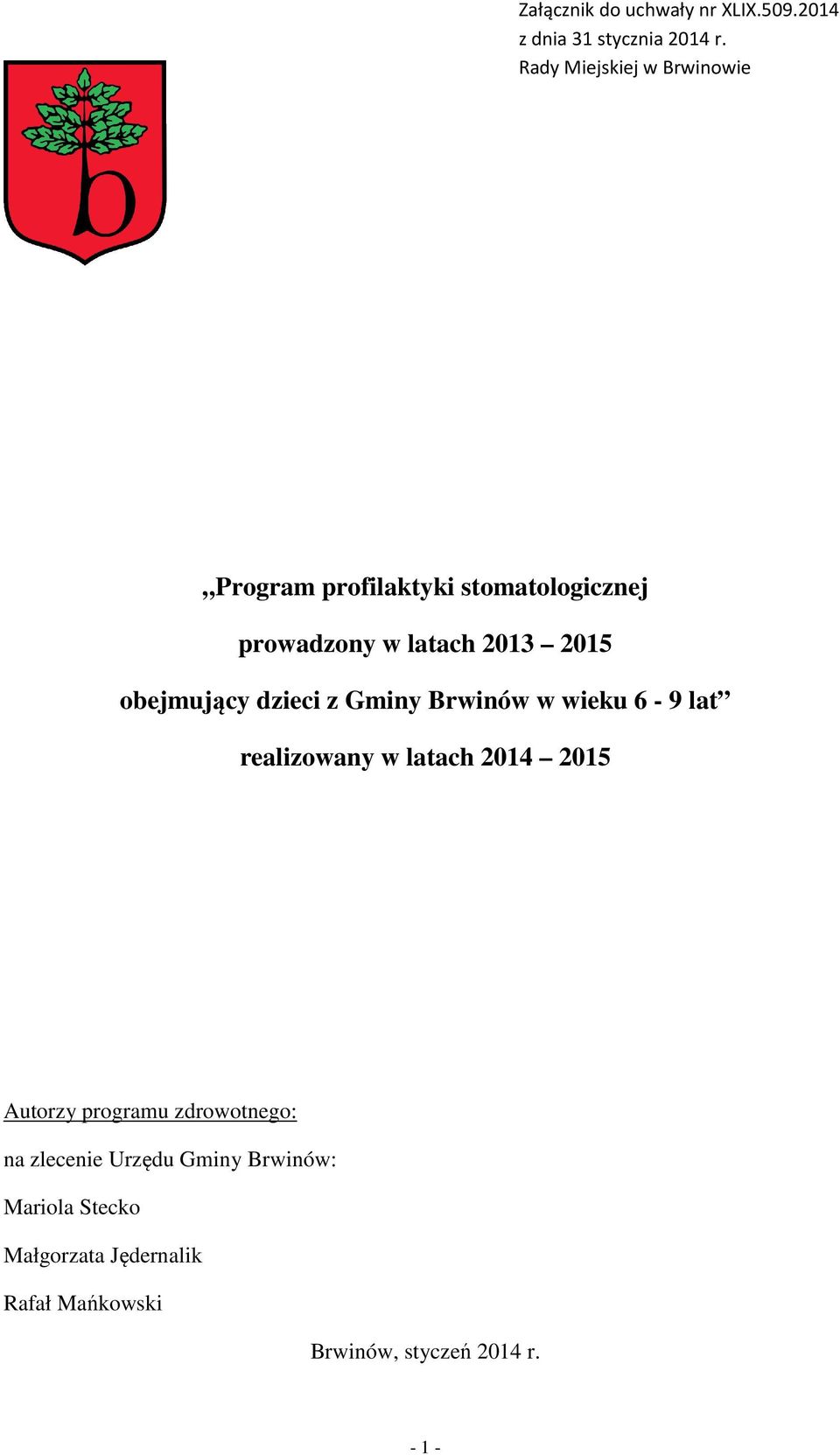 obejmujący dzieci z Gminy Brwinów w wieku 6-9 lat realizowany w latach 2014 2015 Autorzy