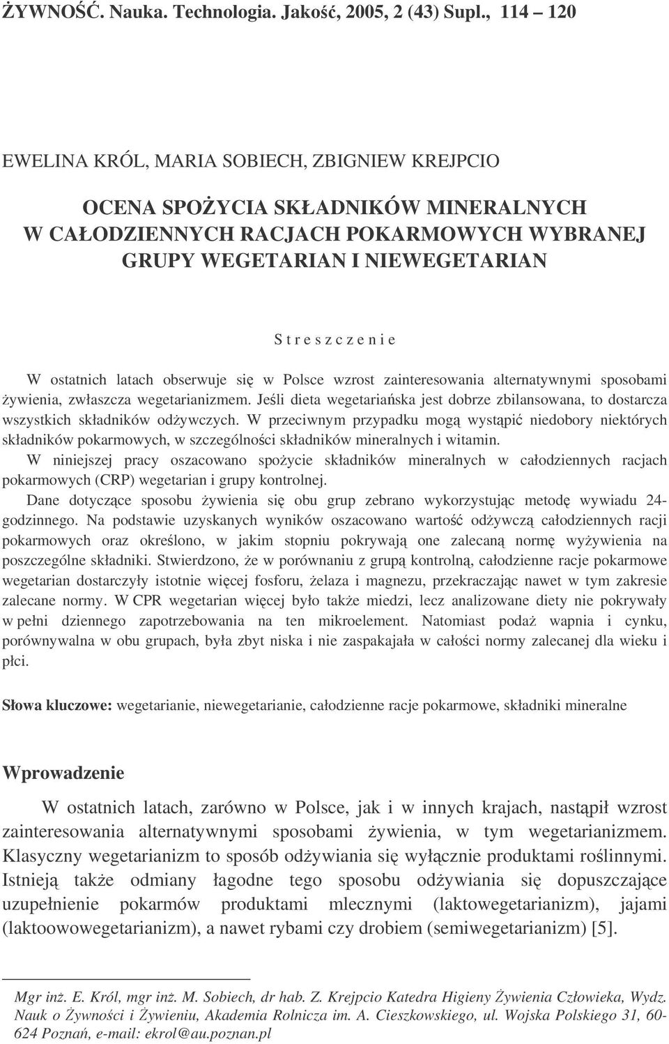 ostatnich latach obserwuje si w Polsce wzrost zainteresowania alternatywnymi sposobami ywienia, zwłaszcza wegetarianizmem.