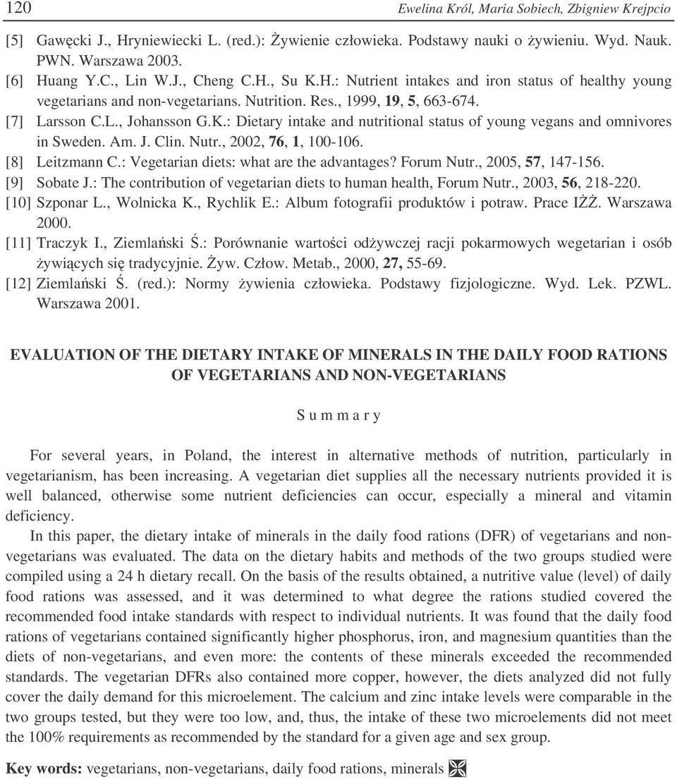 Am. J. Clin. Nutr., 2002, 76, 1, 100-106. [8] Leitzmann C.: Vegetarian diets: what are the advantages? Forum Nutr., 2005, 57, 147-156. [9] Sobate J.