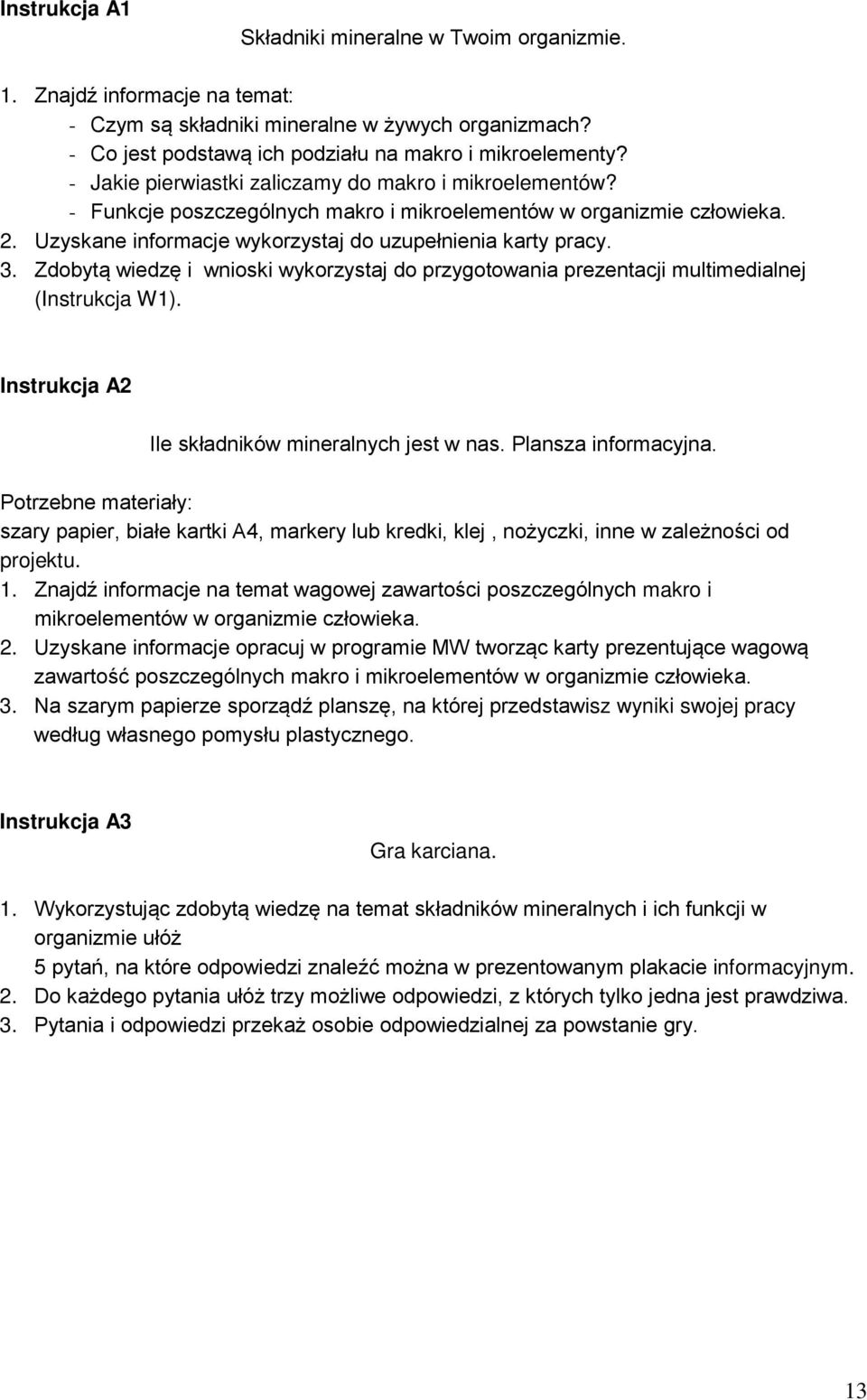 Zdobytą wiedzę i wnioski wykorzystaj do przygotowania prezentacji multimedialnej (Instrukcja W1). Instrukcja A2 Ile składników mineralnych jest w nas. Plansza informacyjna.