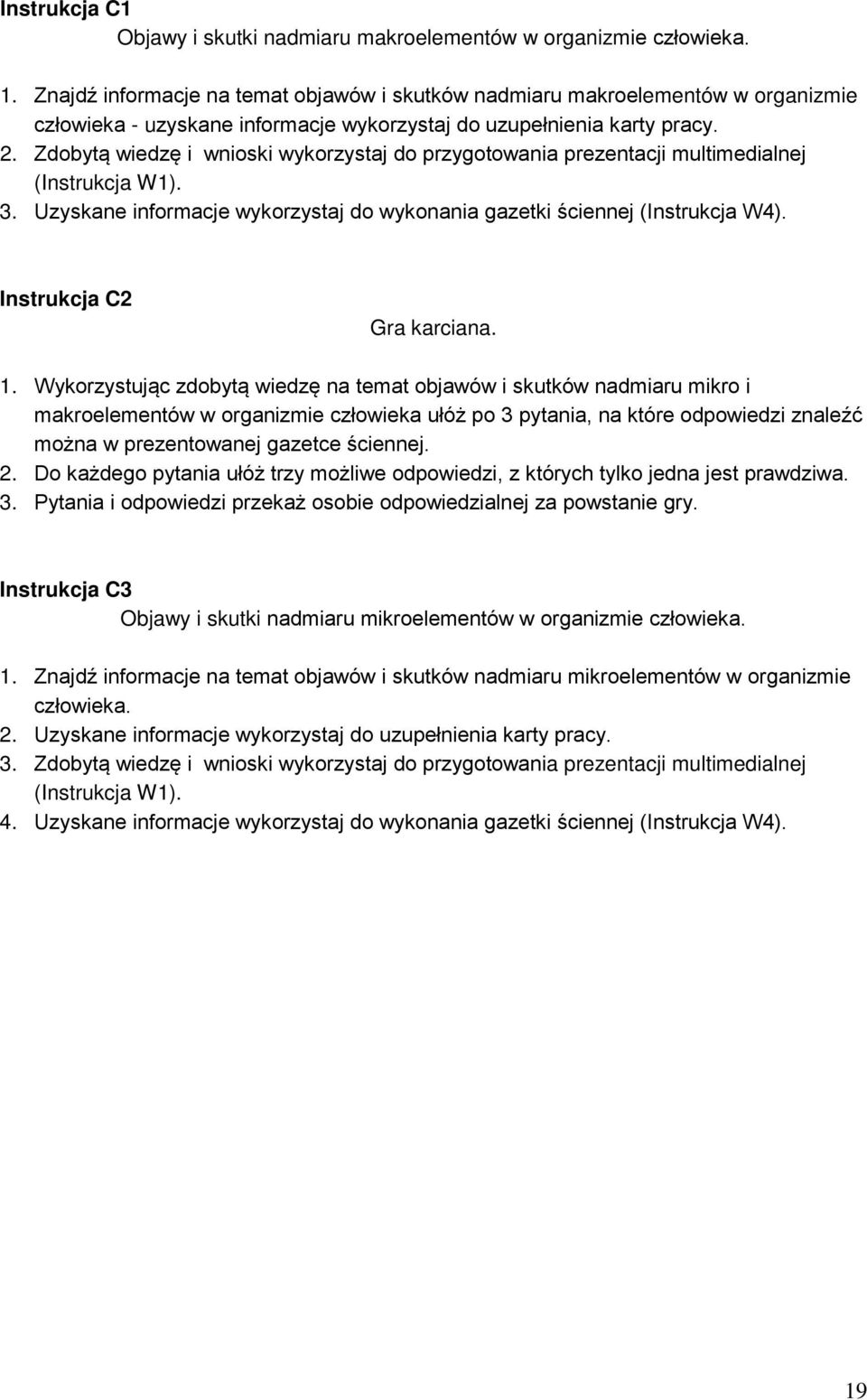 Zdobytą wiedzę i wnioski wykorzystaj do przygotowania prezentacji multimedialnej (Instrukcja W1). 3. Uzyskane informacje wykorzystaj do wykonania gazetki ściennej (Instrukcja W4).