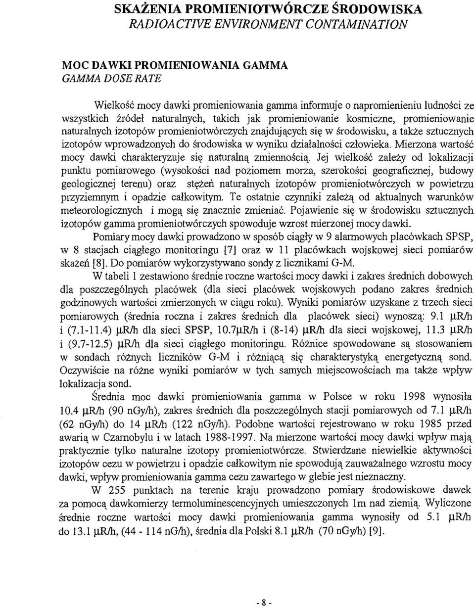 do środowiska w wyniku działalności człowieka. Mierzona wartość mocy dawki charakteryzuje się naturalną zmiennością.