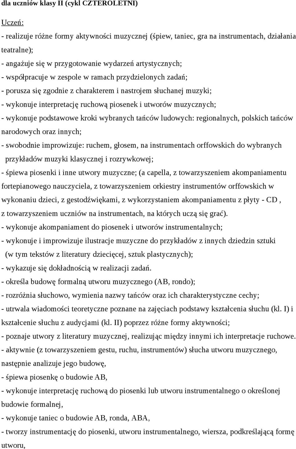 muzycznych; - wykonuje podstawowe kroki wybranych tańców ludowych: regionalnych, polskich tańców narodowych oraz innych; - swobodnie improwizuje: ruchem, głosem, na instrumentach orffowskich do