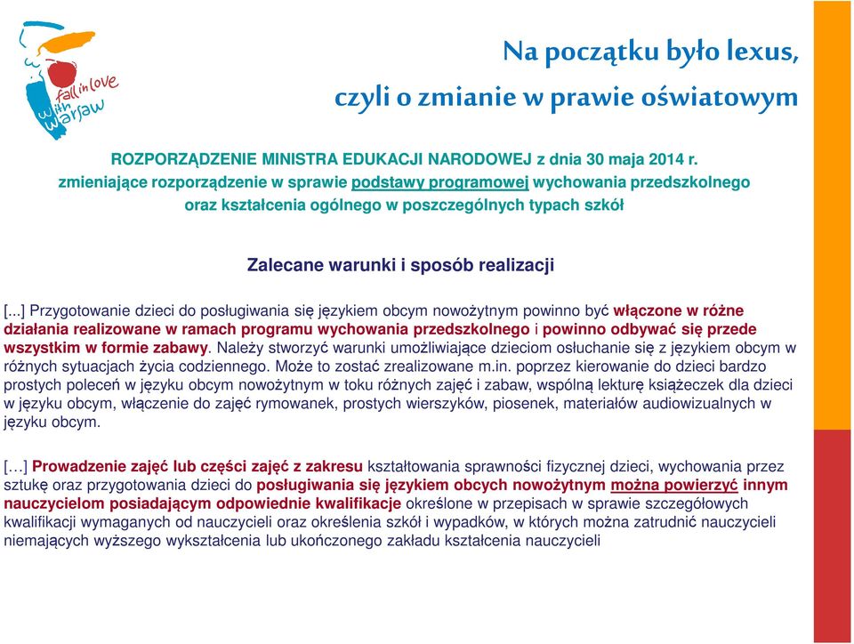 ..] Przygotowanie dzieci do posługiwania się językiem obcym nowożytnym powinno być włączone w różne działania realizowane w ramach programu wychowania przedszkolnego i powinno odbywać się przede