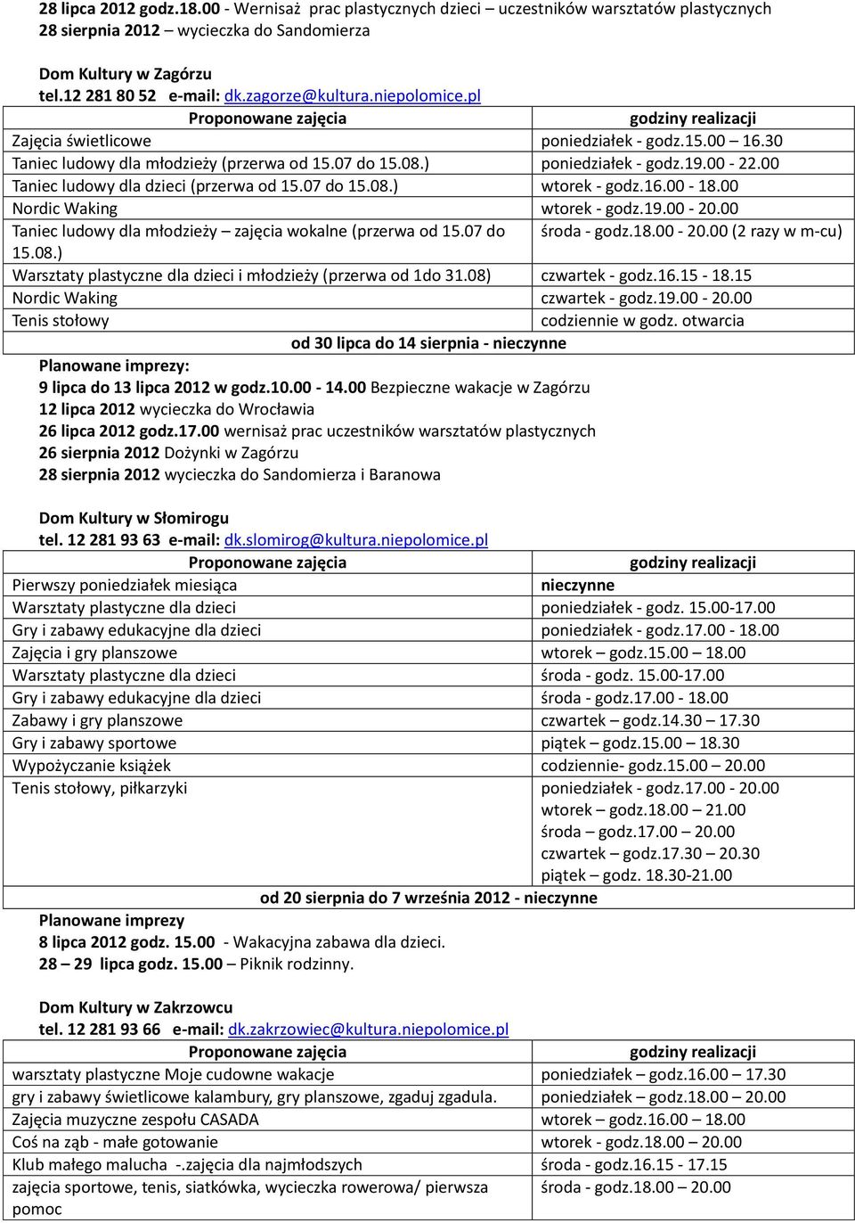 00 Taniec ludowy dla dzieci (przerwa od 15.07 do 15.08.) wtorek - godz.16.00-18.00 Nordic Waking wtorek - godz.19.00-20.00 Taniec ludowy dla młodzieży zajęcia wokalne (przerwa od 15.