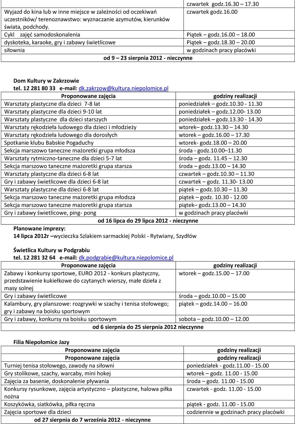 12 281 80 33 e-mail: dk.zakrzow@kultura.niepolomice.pl Warsztaty plastyczne dla dzieci 7-8 lat poniedziałek godz.10.30-11.30 Warsztaty plastyczne dla dzieci 9-10 lat poniedziałek godz.12.00-13.