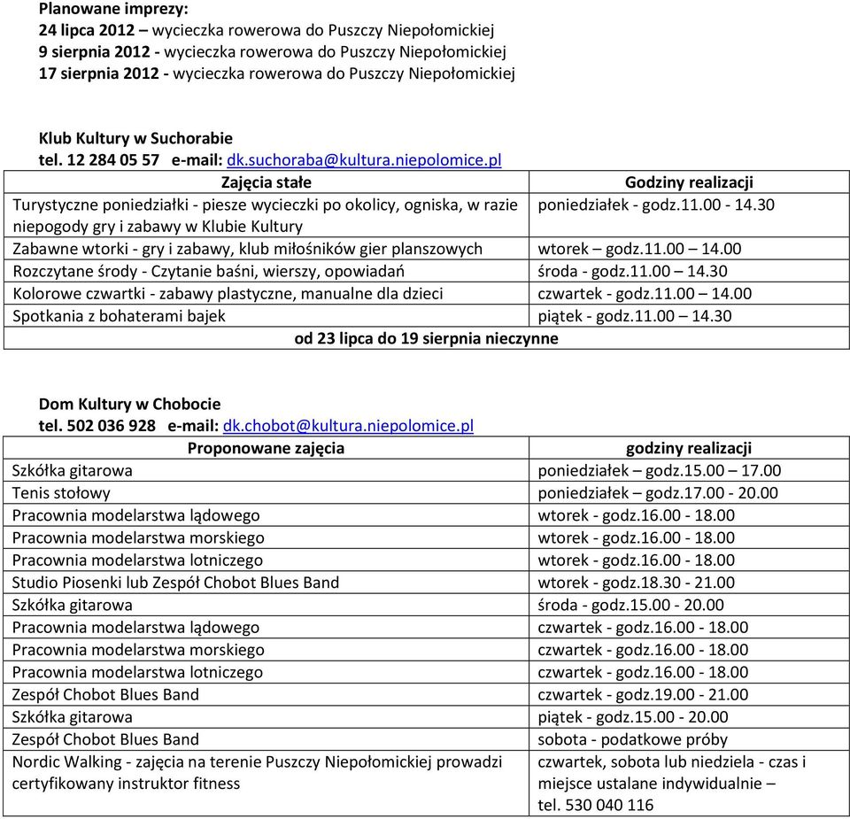 pl Zajęcia stałe Turystyczne poniedziałki - piesze wycieczki po okolicy, ogniska, w razie Godziny realizacji poniedziałek - godz.11.00-14.