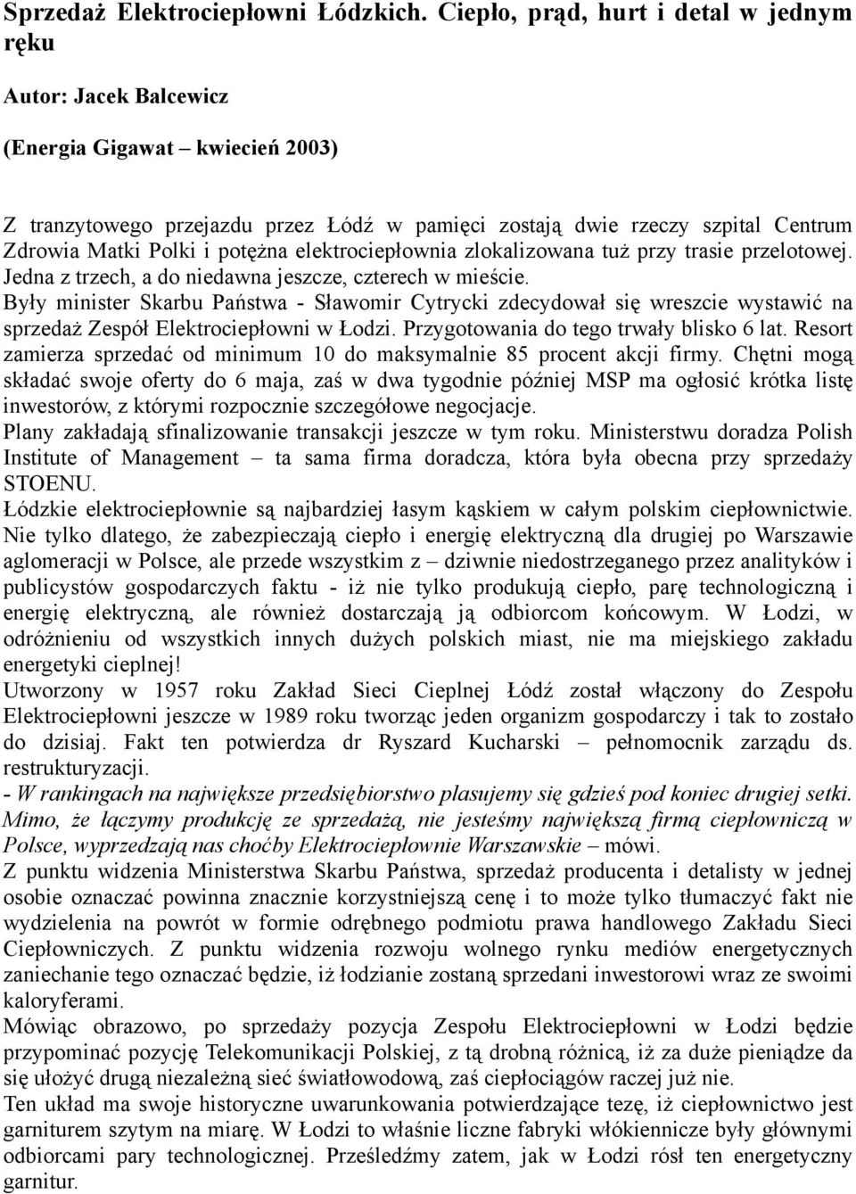 potężna elektrociepłownia zlokalizowana tuż przy trasie przelotowej. Jedna z trzech, a do niedawna jeszcze, czterech w mieście.