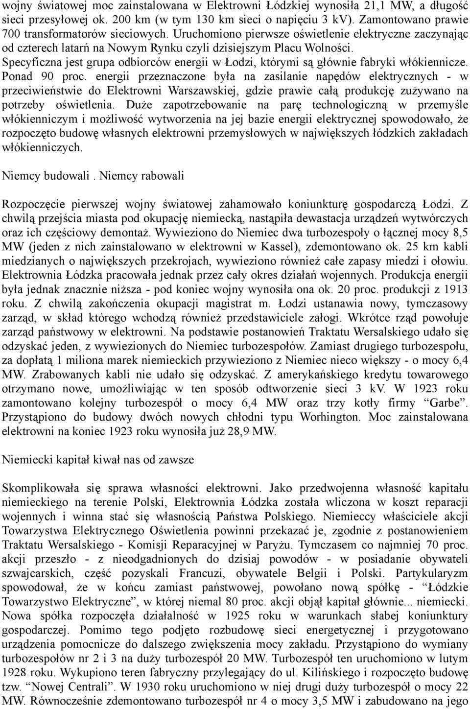 Specyficzna jest grupa odbiorców energii w Łodzi, którymi są głównie fabryki włókiennicze. Ponad 90 proc.