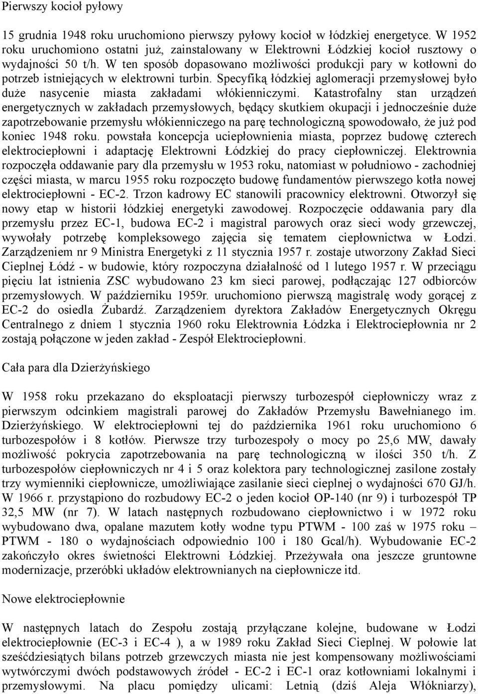 W ten sposób dopasowano możliwości produkcji pary w kotłowni do potrzeb istniejących w elektrowni turbin.