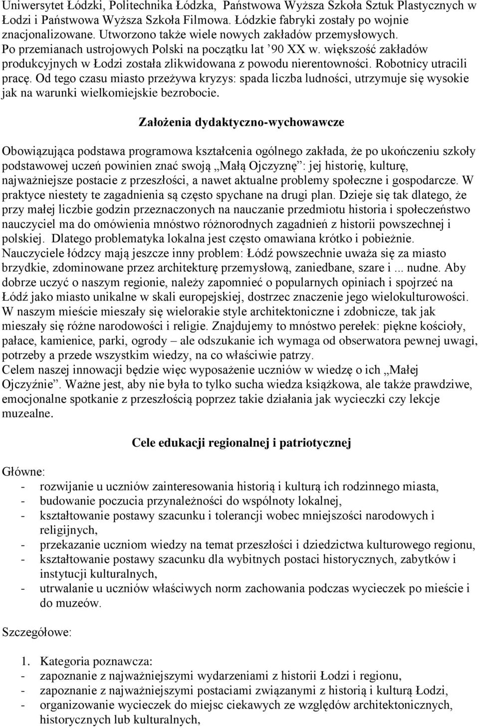 Robotnicy utracili pracę. Od tego czasu miasto przeżywa kryzys: spada liczba ludności, utrzymuje się wysokie jak na warunki wielkomiejskie bezrobocie.