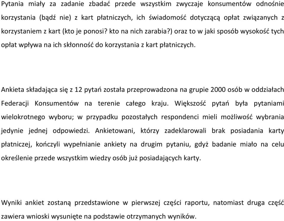 Ankieta składająca się z 12 pytań została przeprowadzona na grupie 2000 osób w oddziałach Federacji Konsumentów na terenie całego kraju.