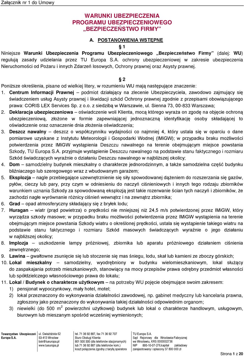 Nieruchomości od Pożaru i innych Zdarzeń losowych, Ochrony prawnej oraz Asysty prawnej. 2 Poniższe określenia, pisane od wielkiej litery, w rozumieniu WU mają następujące znaczenie: 1.