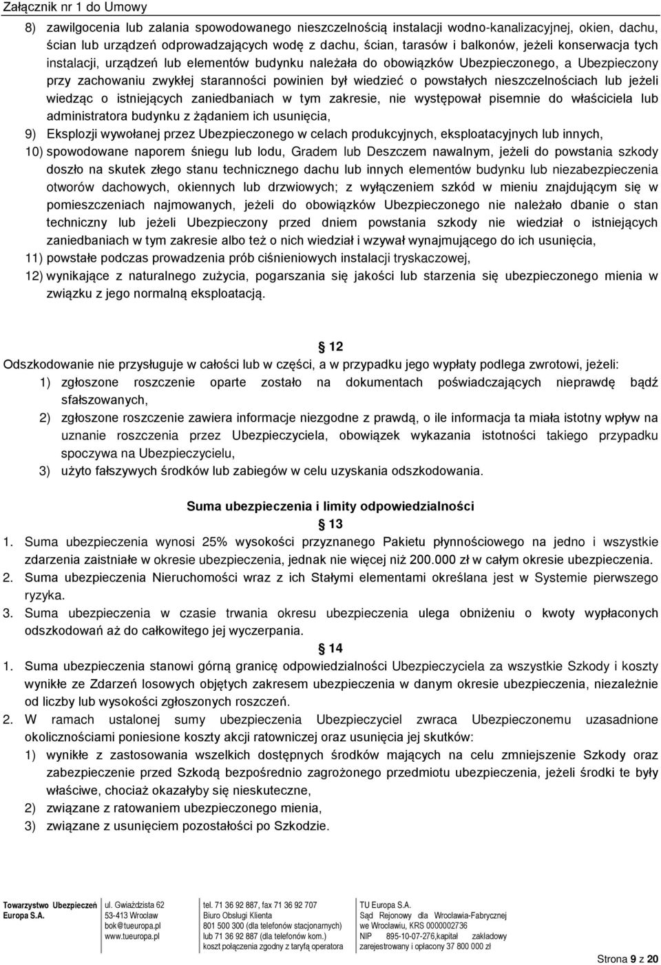 nieszczelnościach lub jeżeli wiedząc o istniejących zaniedbaniach w tym zakresie, nie występował pisemnie do właściciela lub administratora budynku z żądaniem ich usunięcia, 9) Eksplozji wywołanej