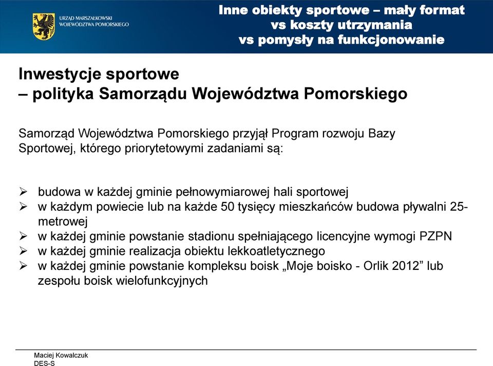 lub na każde 50 tysięcy mieszkańców budowa pływalni 25- metrowej w każdej gminie powstanie stadionu spełniającego licencyjne wymogi PZPN w