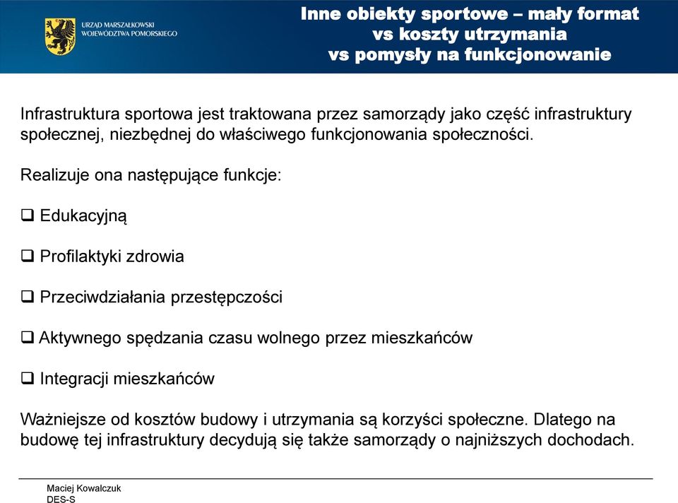 Realizuje ona następujące funkcje: Edukacyjną Profilaktyki zdrowia Przeciwdziałania przestępczości Aktywnego spędzania czasu