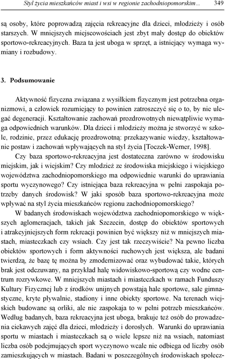 Podsumowanie Aktywność fizyczna związana z wysiłkiem fizycznym jest potrzebna organizmowi, a człowiek rozumiejący to powinien zatroszczyć się o to, by nie ulegać degeneracji.
