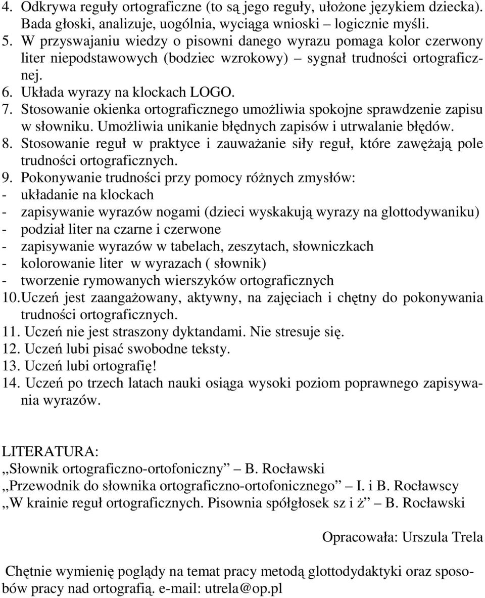 Stosowanie okienka ortograficznego umożliwia spokojne sprawdzenie zapisu wsłowniku.umożliwia unikanie błędnych zapisów i utrwalanie błędów. 8.