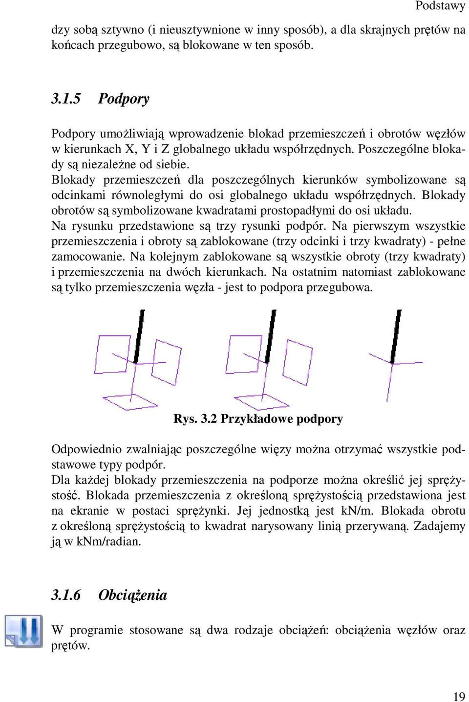 Blokady przemieszczeń dla poszczególnych kierunków symbolizowane są odcinkami równoległymi do osi globalnego układu współrzędnych.