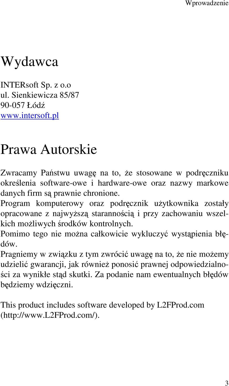 Program komputerowy oraz podręcznik użytkownika zostały opracowane z najwyższą starannością i przy zachowaniu wszelkich możliwych środków kontrolnych.