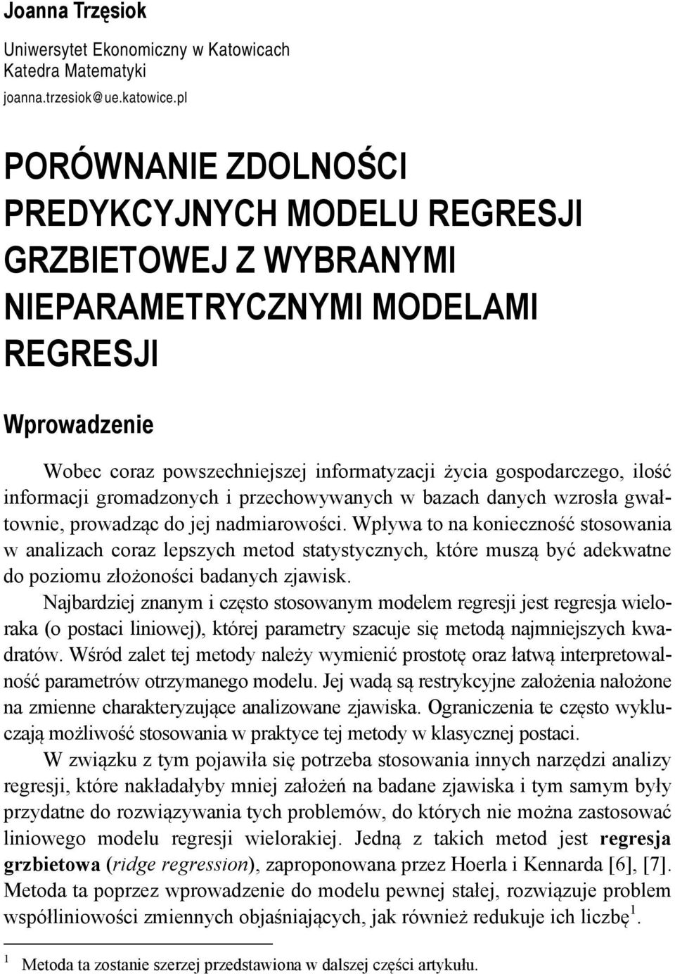 inforaci groadzonych i przechowywanych w bazach danych wzrosła gwałtownie, prowadząc do e nadiarowości.