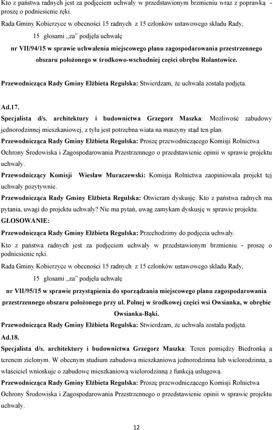 architektury i budownictwa Grzegorz Maszka: Możliwość zabudowy jednorodzinnej mieszkaniowej, z tyłu jest potrzebna wiata na maszyny stąd ten plan.