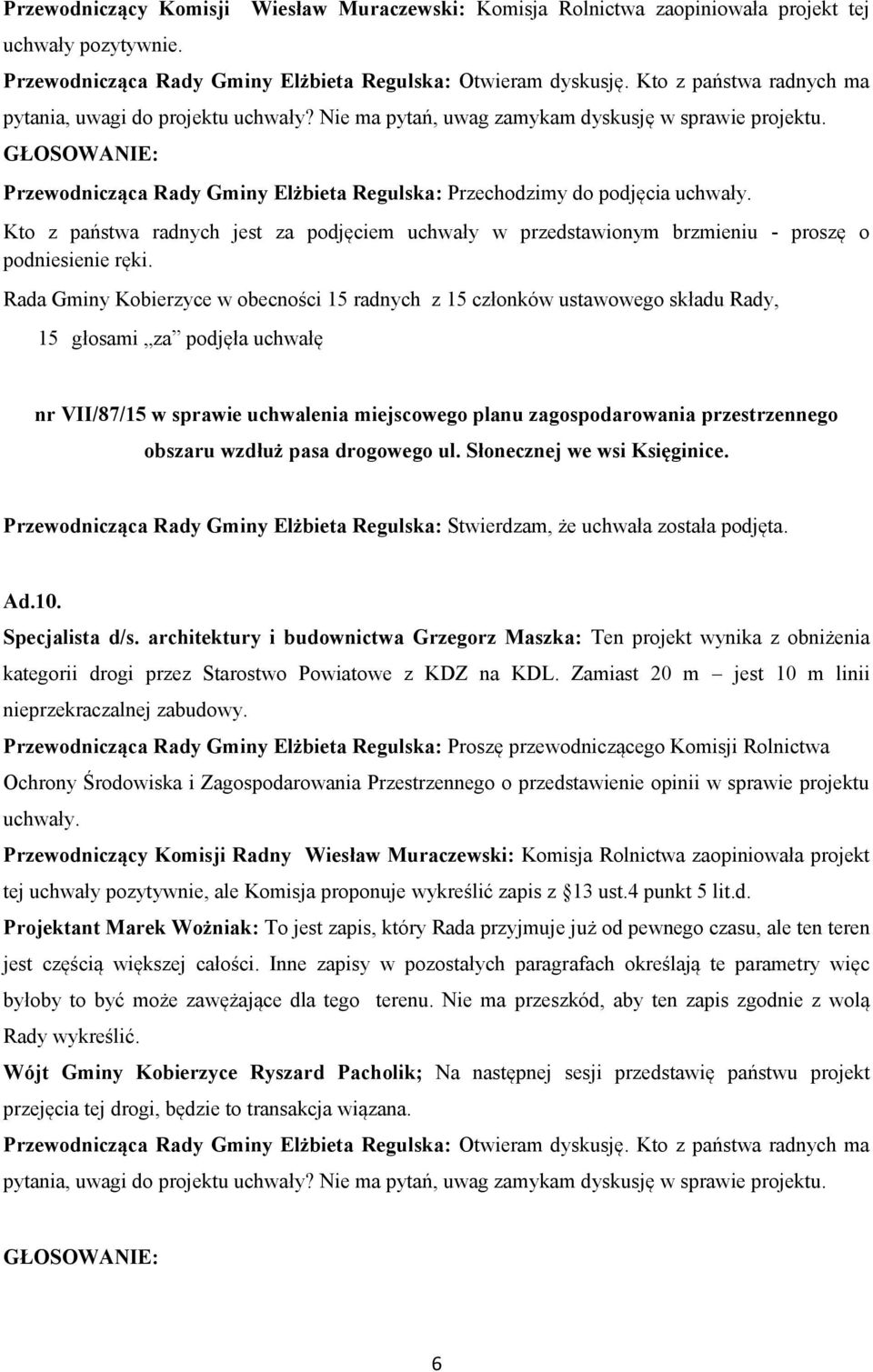Specjalista d/s. architektury i budownictwa Grzegorz Maszka: Ten projekt wynika z obniżenia kategorii drogi przez Starostwo Powiatowe z KDZ na KDL.