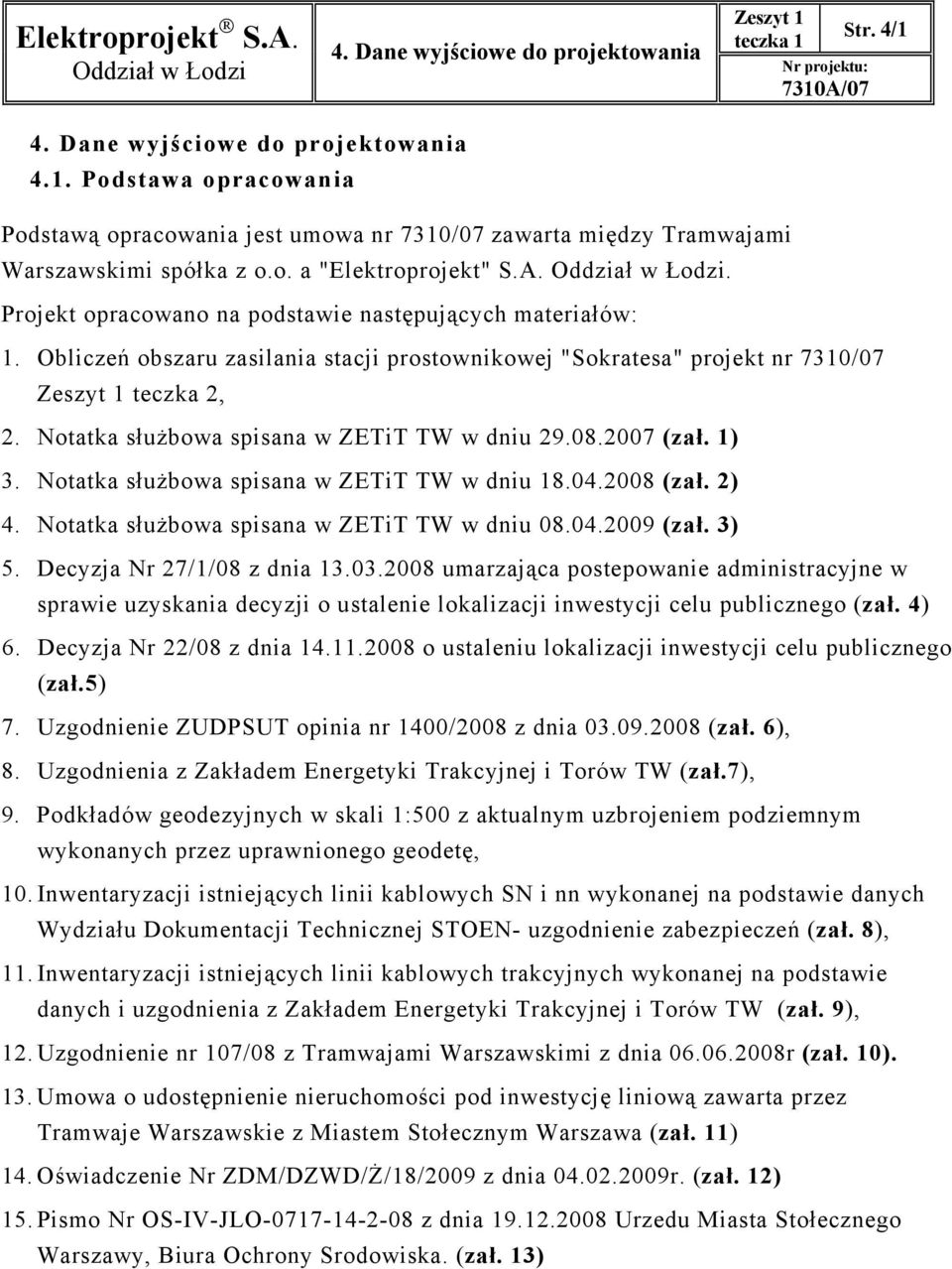 Obliczeń obszaru zasilania stacji prostownikowej "Sokratesa" projekt nr 7310/07 Zeszyt 1 teczka 2, 2. Notatka sużbowa spisana w ZETiT TW w dniu 29.08.2007 (za. 1) 3.